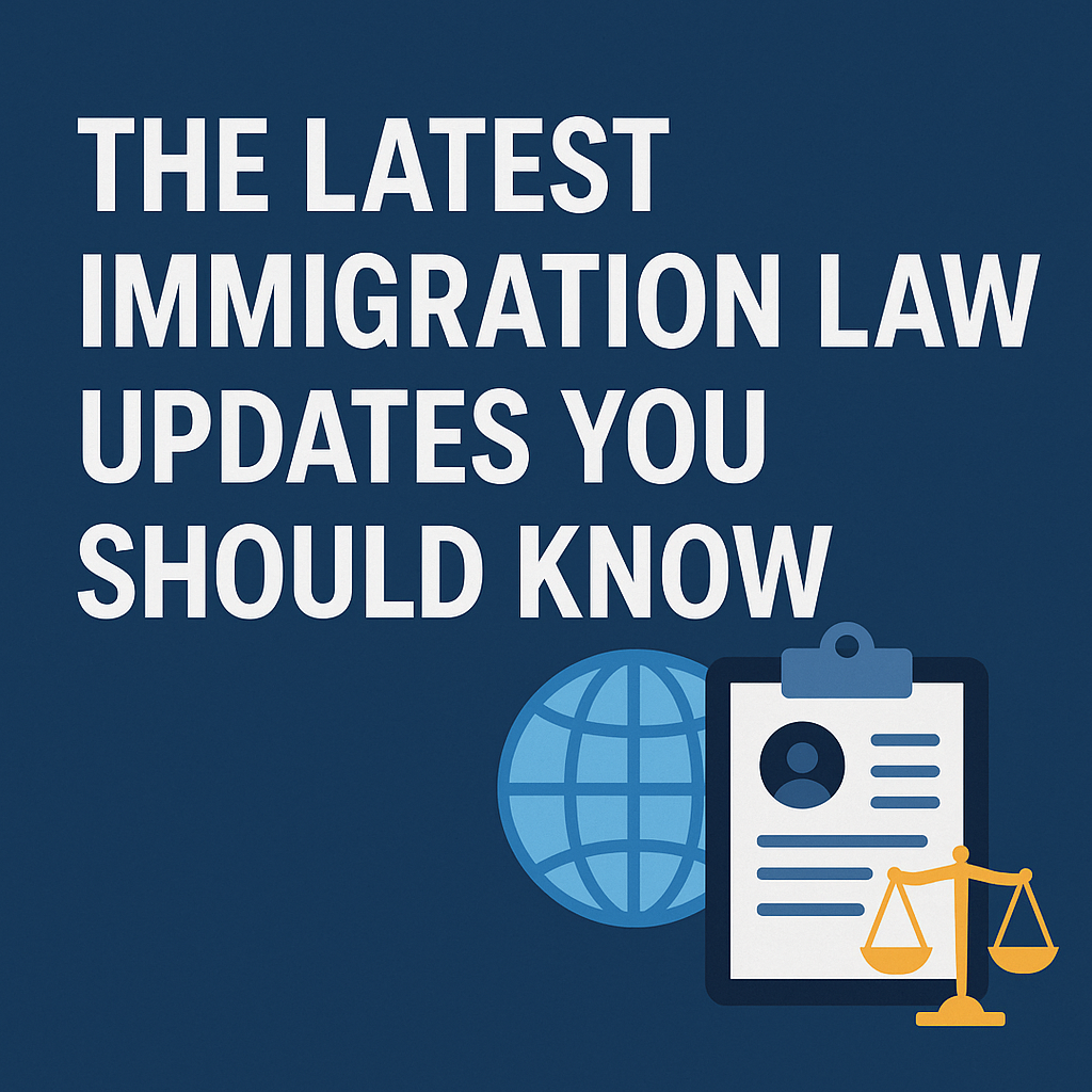 The Latest Immigration Law Updates You Should Know